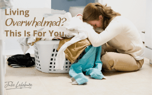Living Overwhelmed? This Is For You.