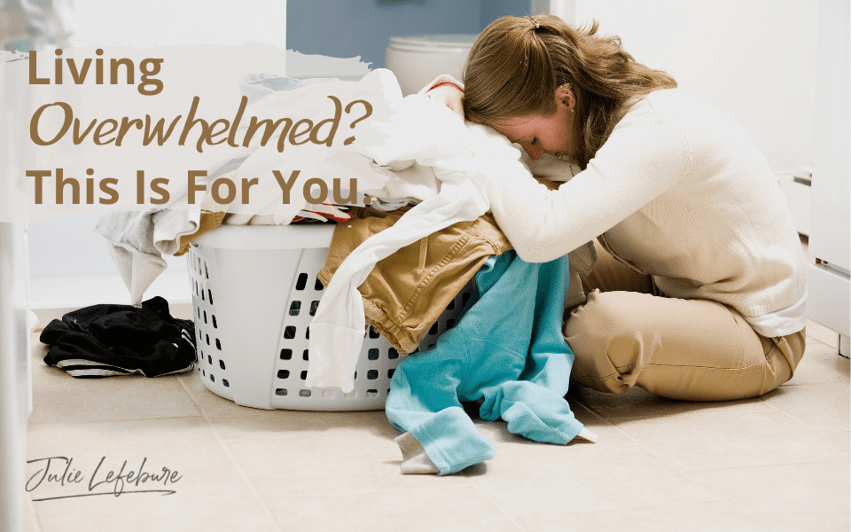 Living Overwhelmed? This Is For You.
