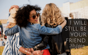 I will still be your friend