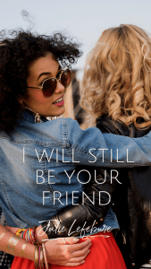 I will still be your friend.
