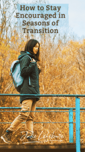How to Stay Encouraged in Seasons of Transition