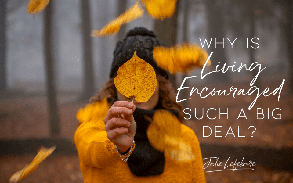 Why Is Living Encouraged Such a Big Deal?