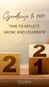 Goodbye to 2021: Time to Reflect, Grow, and Celebrate