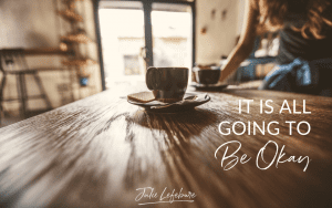 It Is All Going to Be Okay