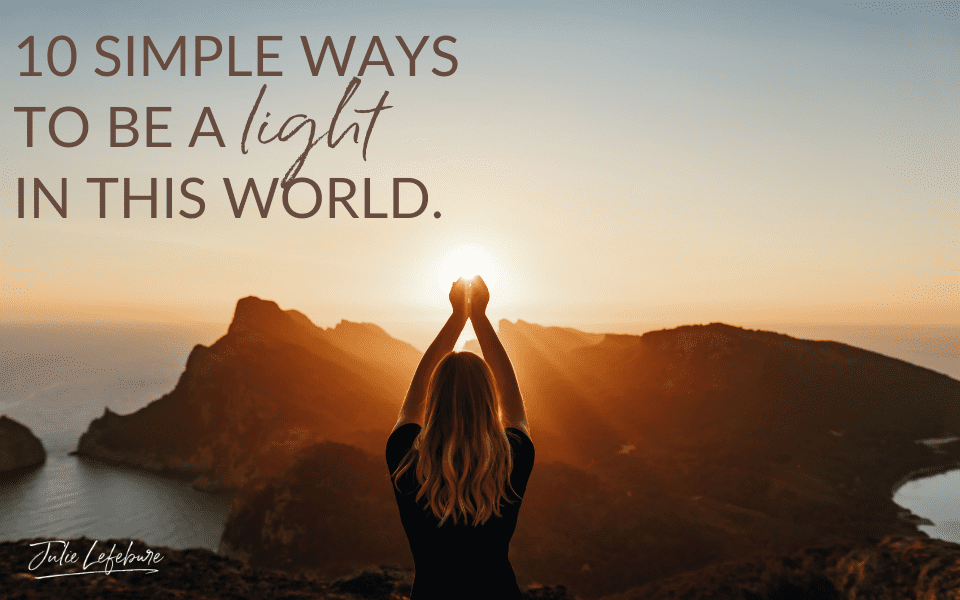 38. 10 Simple Ways To Be A Light In This World