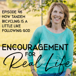 Encouragement for Real Life Podcast, Episode 46, How Tandem Bicycling Is a Little Like Following God