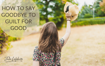 47. How To Say Goodbye To Guilt For Good