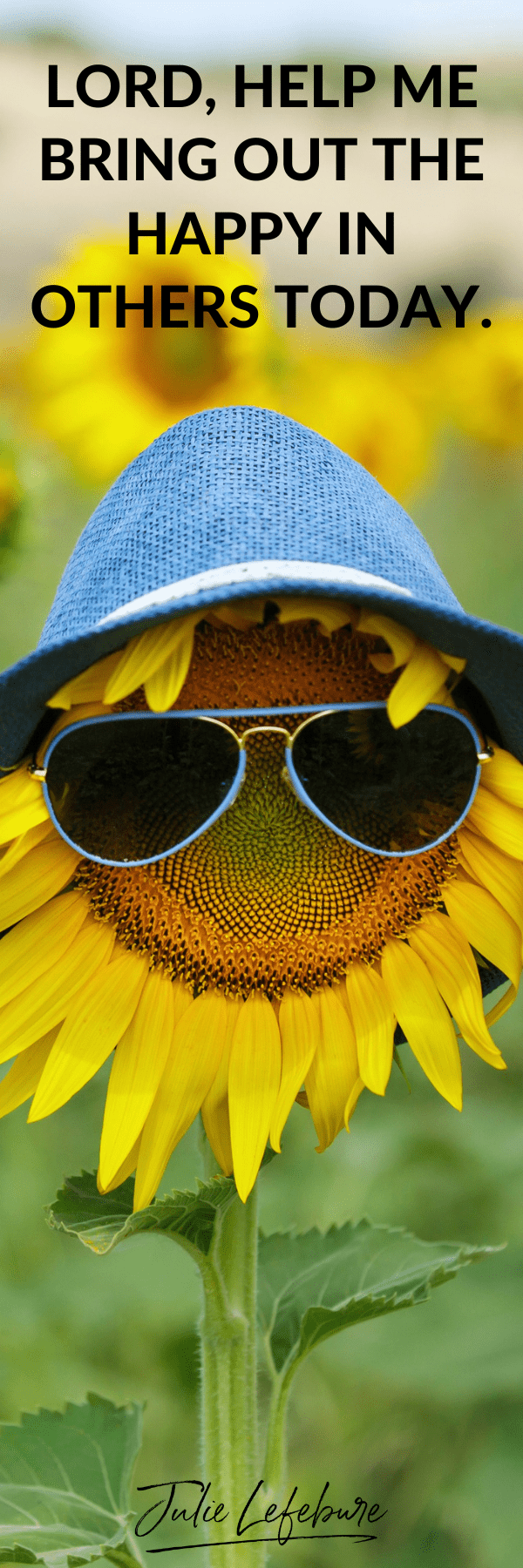 Lord help me bring out the happy bookmark Lord Help Me Bring Out the Happy in Others Today | sunflower wearing hat and sunglasses