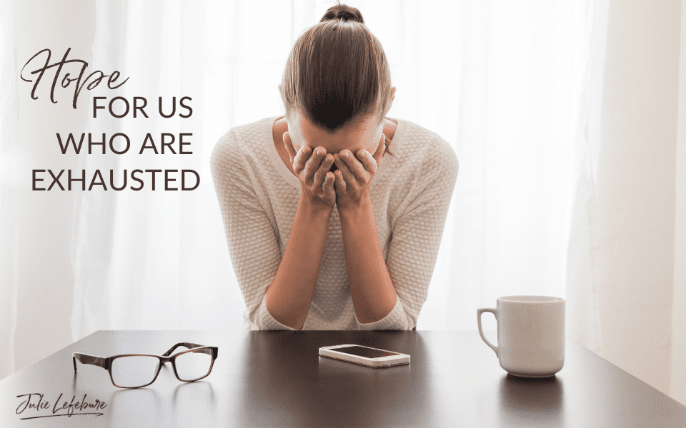 Hope for Us Who Are Exhausted | woman sitting with head in hands