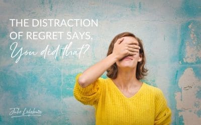 66. The Distraction Of Regret Says, “You Did That?”