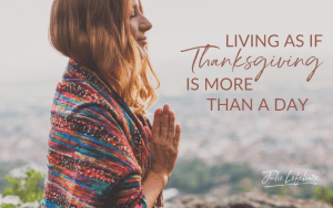 Living as if Thanksgiving Is More Than a Day | woman standing with hands in prayer