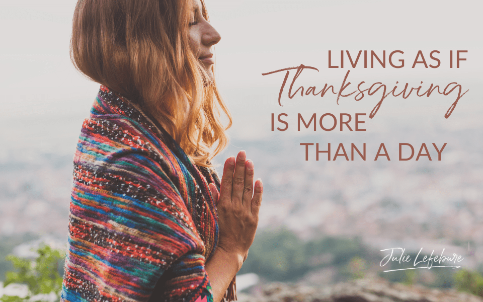 Living as if Thanksgiving Is More Than a Day | woman standing with hands in prayer