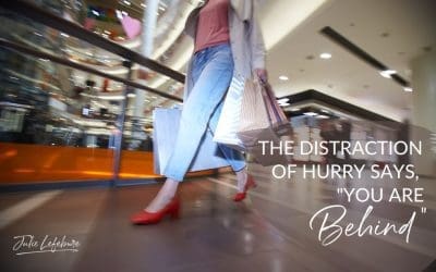 71. The Distraction of Hurry Says, “You Are Behind”