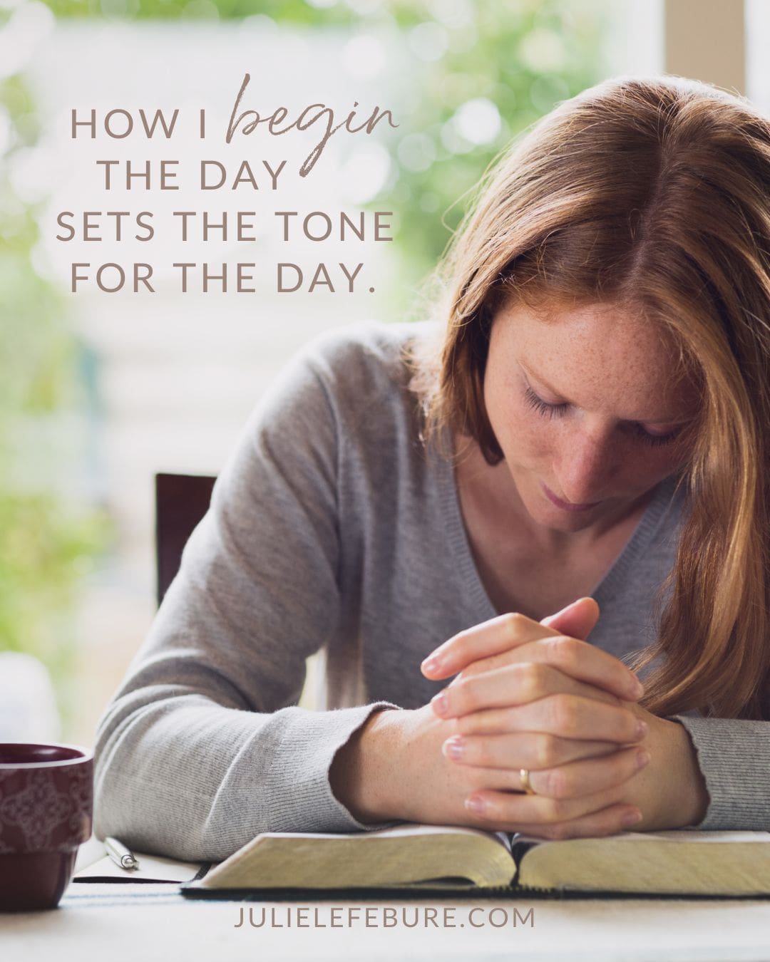 How I begin the day How I begin the day sets the tone for the day | woman praying with Bible open