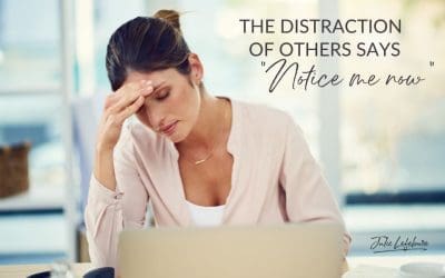 93. The Distraction Of Others Says, “Notice Me Now”