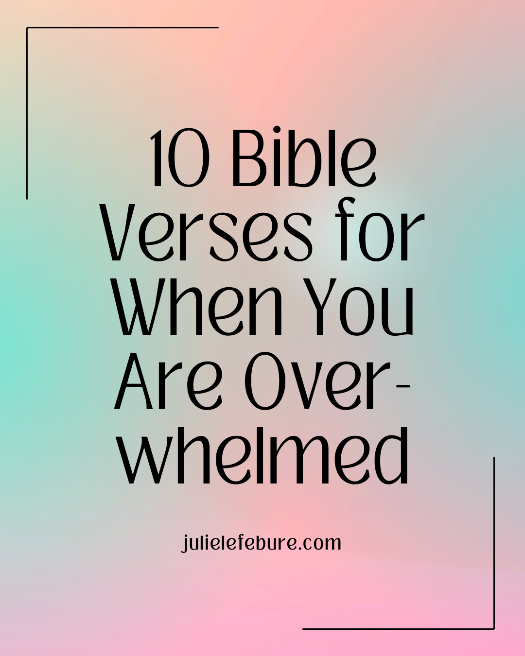 10 Bible Verses for When You Are Overwhelmed cover 10 Bible Verses for When You Are Overwhelmed
