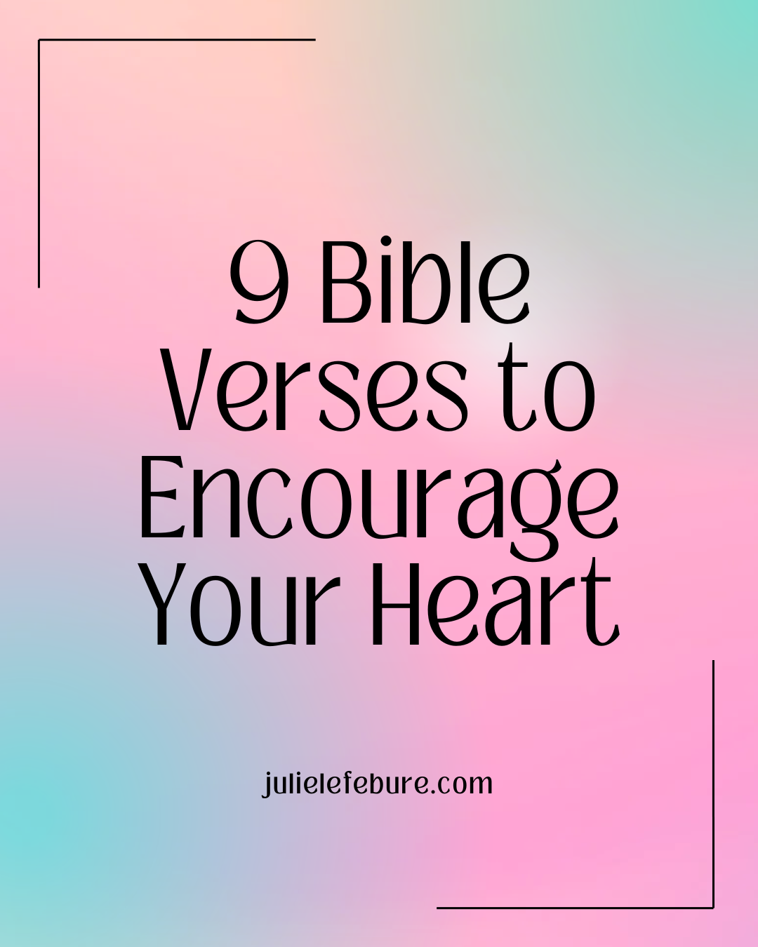 9 Bible Verses to Encourage Your Heart cover 9 Bible Verses to Encourage Your Heart