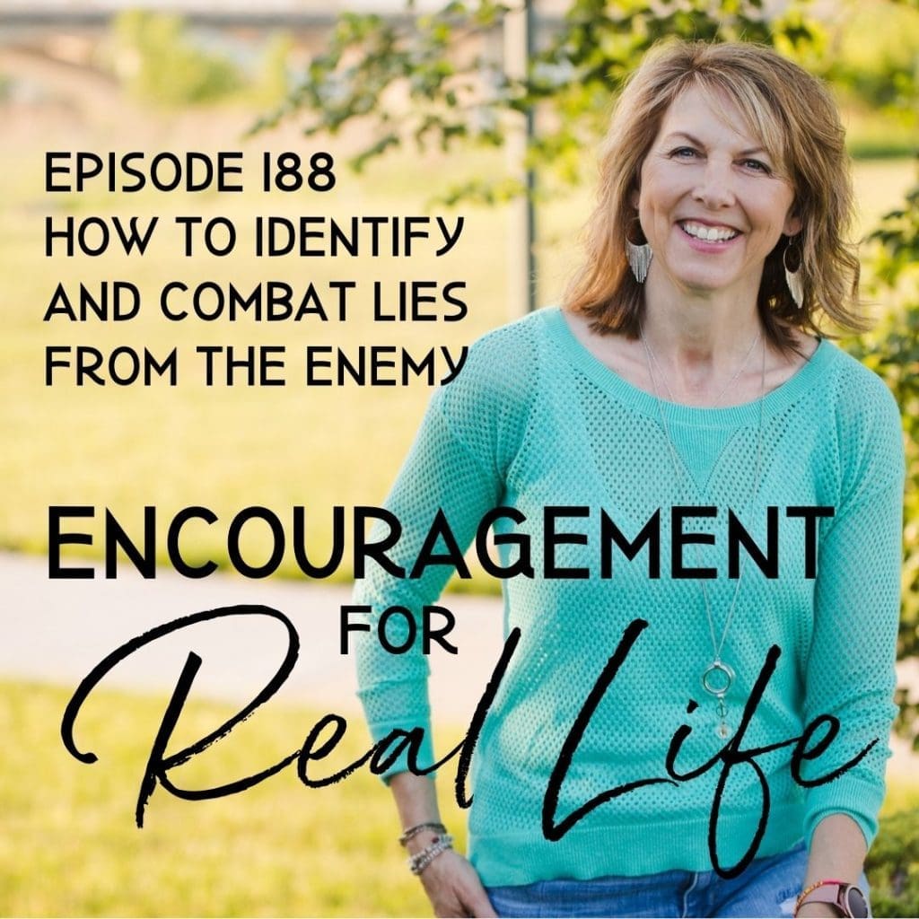 Encouragement for Real Life Podcast, Episode 188, How to Identify and Combat Lies From the Enemy