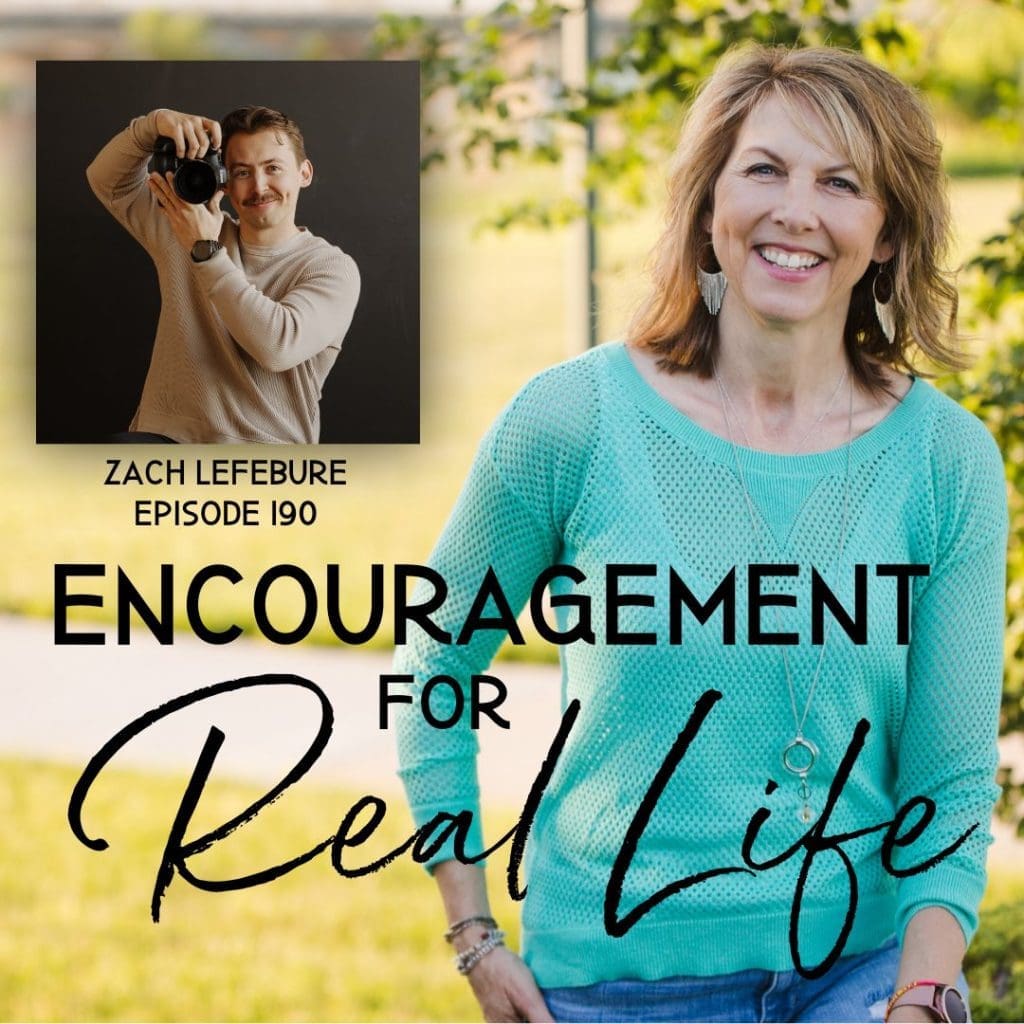 Encouragement for Real Life Podcast, Episode 190, Real Life and Rea Relationships with Zach Lefebure