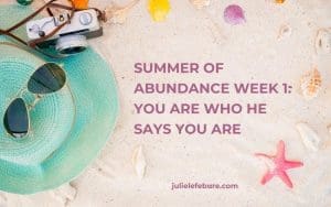 Summer of Abundance Week 1: You Are Who He Says You Are