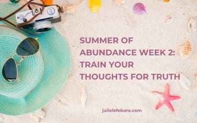 202. Summer of Abundance Week 2: Train Your Thoughts for Truth