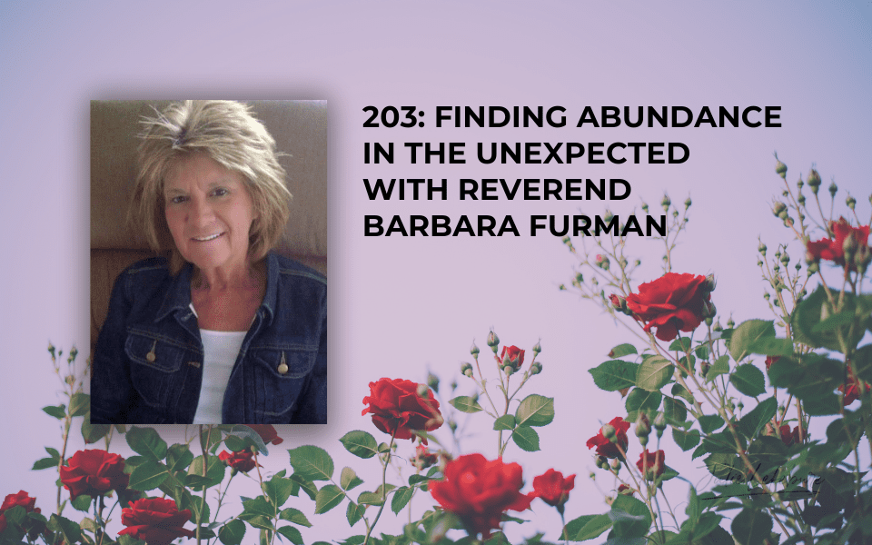 Finding Abundance in the Unexpected with Reverend Barbara Furman
