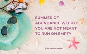 Summer of Abundance Week 8: You Are Not Meant to Run on Empty