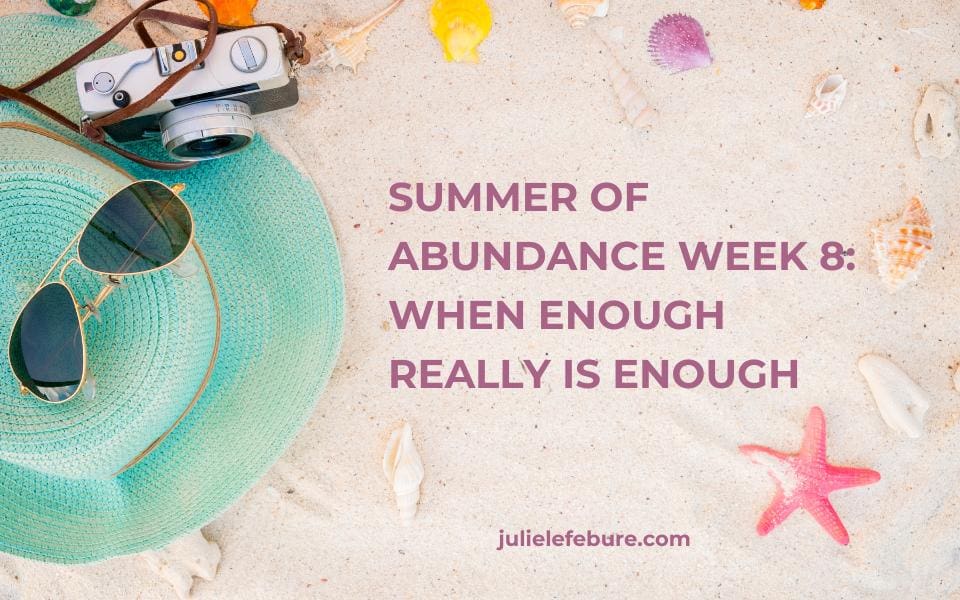 Summer of Abundance Week 9: When Enough Really Is Enough