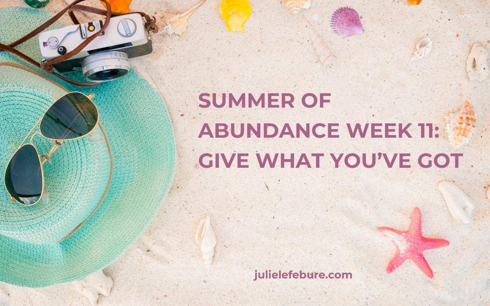 Summer of Abundance Week 11: Give What You've Got