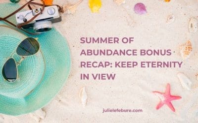 216. Summer of Abundance Bonus Recap: Keep Eternity in View