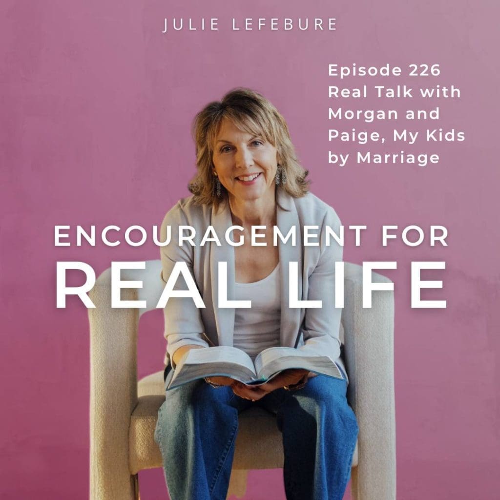 Encouragement for Real Life Podcast, Episode 226, Real Talk with Morgan and Paige, My Kids by Marriage
