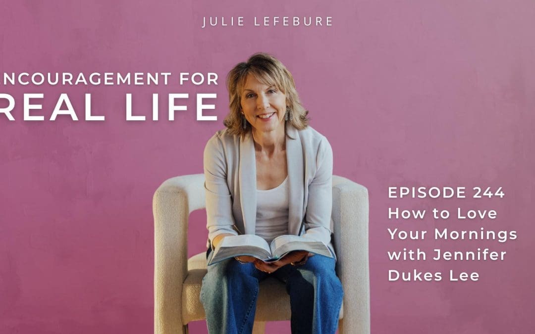 244. How to Love Your Mornings with Jennifer Dukes Lee